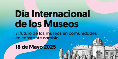 Día Internacional de los Museos 2025: reflexionar sobre el futuro en comunidades en constante cambio