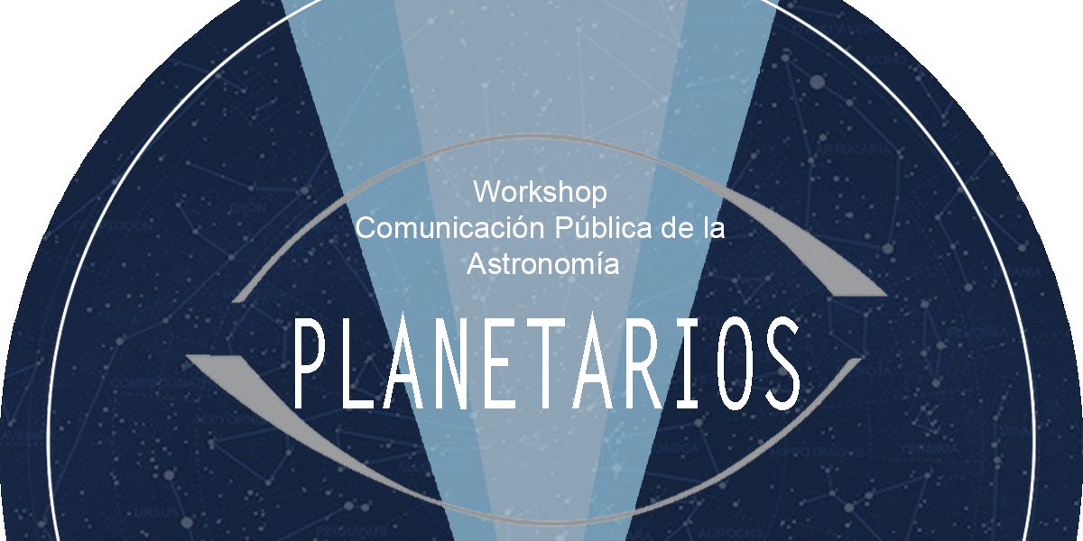 Workshop de Comunicación Pública de la Astronomía: Especial Planetarios