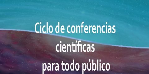 Cierre del ciclo de conferencias científicas para todo público